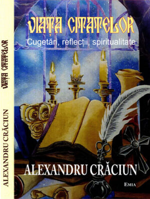 Viata citatelor - cugetari, reflectii, spiritualitate (Alexandru Craciun)