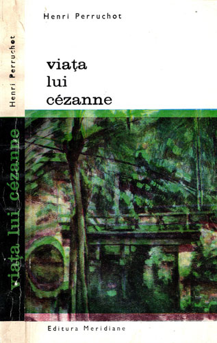 Viata lui Cezanne (Henri Perruchot)