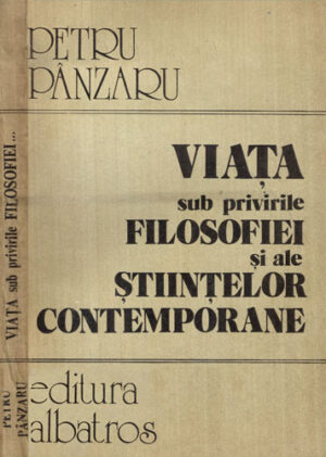 Viata sub privirile filosofiei si ale stiintelor contemporane (Petru Panzaru)