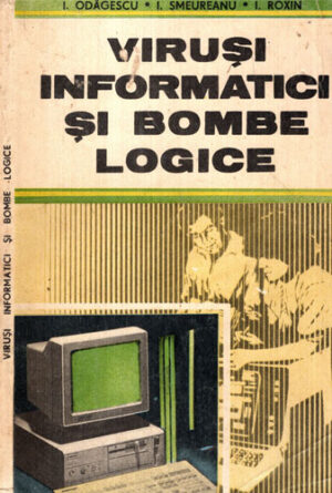 Virusi informatici si bombe logice (I. Odagescu, I. Smeureanu, I. Roxin)
