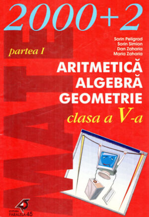 Aritmetica, algebra, geometrie - clasa a V-a partea I+II (Sorin Peligrad, Sorin Simion, Dan Zaharia) colectia Mate 2000+2