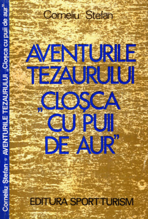 Aventurile tezaurului "Closca cu puii de aur" (Corneliu Stefan)