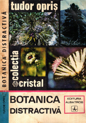 Botanica distractiva (Tudor Opris ) colectia Cristal