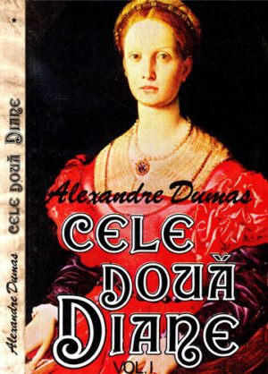 Cele doua diane  vol. I+II (Alexandre Dumas)