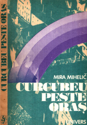 Curcubeu peste oras (Mira Mihelic)