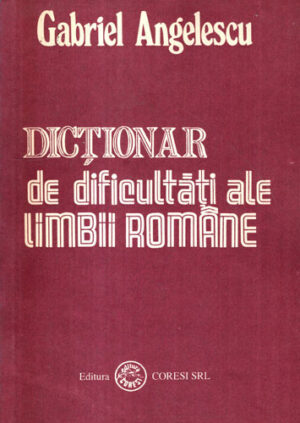 Dictionar dedificultati ale limbii romane (Gabriel Angelescu)