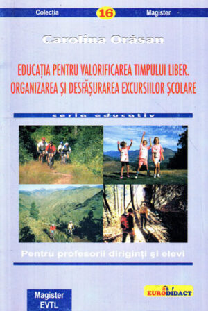 Educatia pentru valorificarea timpului liber. Organizarea si desfasurarea excursiilor scolare (Carolina Orasan)