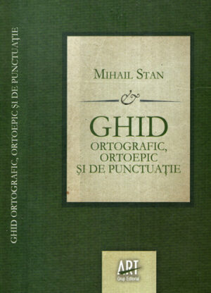 Ghid ortografic, ortoepic si de punctuatie (Mihail Stan)