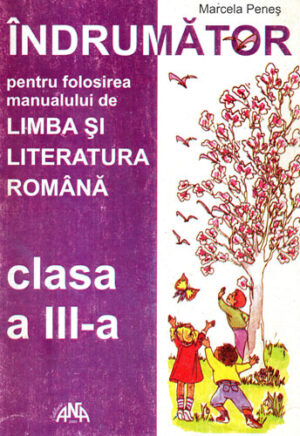 Indrumator pentru folosirea manualului de limba si literatura roman clasa a III-a (Marcela Penes)