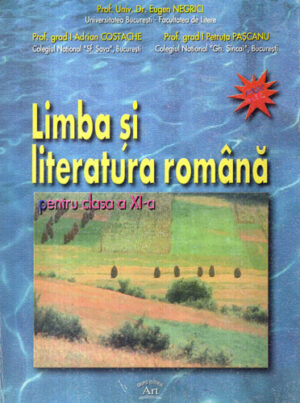Limba si literatura romana - manual pentru clasa a XI-a (Eugen Negrici, Adrian Costache, Petruta Pascanu)