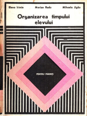 Organizarea timpului elevului (Elena Irimie, Marian Radu, Mihaela Jigau)