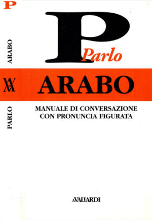 Parlo Arabo - manuale di conversazione con pronuncia figurata (Wahiba Aziz Lawendy)