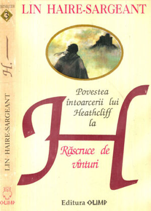 H - Povestea intoarcerii lui Heathcliff la Rascruce de vanturi (Lin Haire-Sargeant) colectia Bestseller nr. 3
