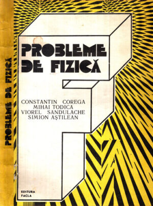 Probleme de fizica (Constantin Corega, Mihai Todica, Viorel Sandulache)