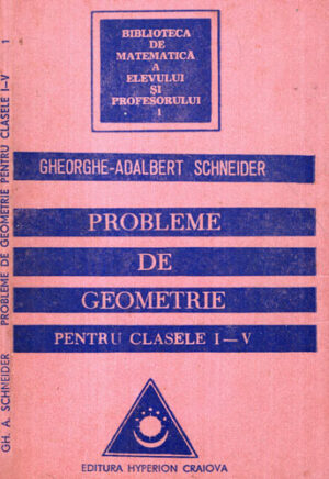 Probleme de geometrie pentru clasele I-V (Gheorghe-Adalbert Schneider)
