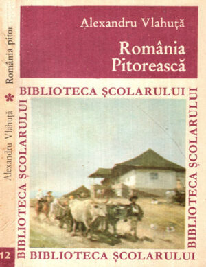 Romania Pitoreasca (Alexandru Vlahuta) colectia Biblioteca scolarului