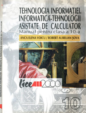 Tehnologia informatiei. Informatica - tehnologii asistate de calculator, manual pentru clasa a 10 - a  (Anca Elena Voicu, Robert Aurelian Sova)