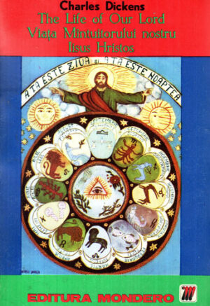 The Life of Our Lord / Viata Mantuitorului nostru Iisus Hristos (povestita copiilor sai de Charles Dickens)