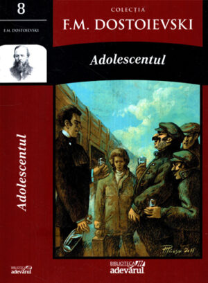 Adolescentul (Fiodor M. Dostoievski) colectia F.M. Dostoievski nr. 8