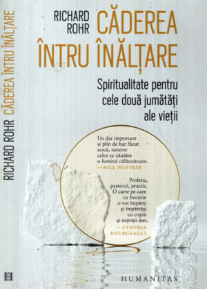 Caderea intru inaltare - spiritualitate pentru cele doua jumatati ale vietii (Richard Rohr)