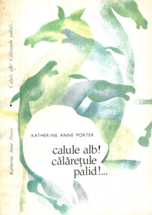 Calule alb! Calaretule palid! (Katherine Anne Porter)