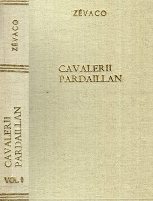 Cavalerii Pardaillan vol. I+II (Michel Zevaco) volum legat