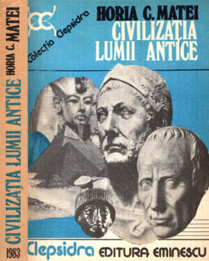 Civilizatia lumii antice (Horia C. Matei) colectia Clepsidra