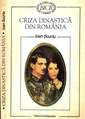 Criza dinastica din Romania (Ioan Scurtu)