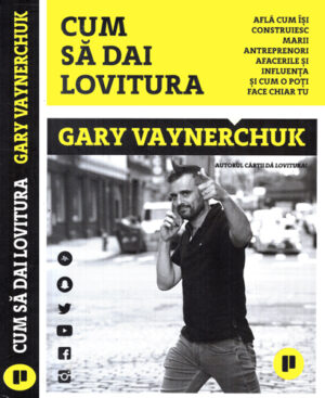 Cum sa dai lovitura (Gary Vaynerchuk)
