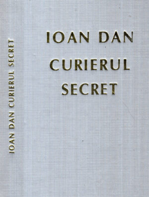 Curierul secret (Ioan Dan) volum legat