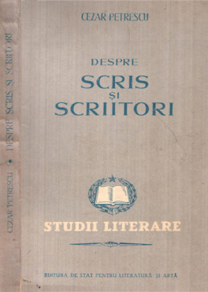 Despre scris si scriitori  - studii literare (Cezar Petrescu)