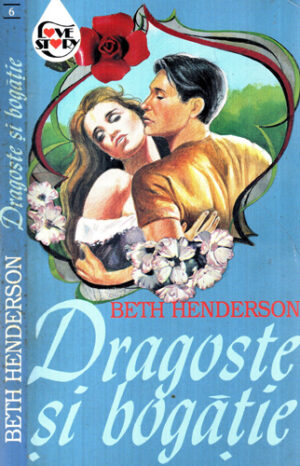 Dragoste si bogatie (Beth Henderson) colectia Love story