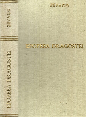 Epopeea dragostei (Michel Zevaco) volum legat