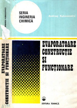 Evaporatoare - constructie si functionare (Anrzej Kubasiewicz) Seria Ingineria Chimica