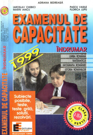 Examenul de capacitate - indrumar 1999 (Adriana Bedreaga, Iaroslaw Chebici, Vasile Pascu)