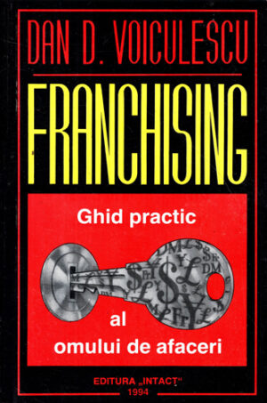 Franchising - ghid practic al omului de afaceri (Dan D. Voiculescu)