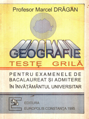Geografia - teste grila pentru examenele de bacalaureat si admitere (Marcel Dragan)
