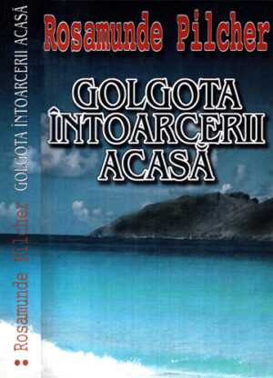 Golgota intoarcerii acasa (Rosamulde Pilcher)