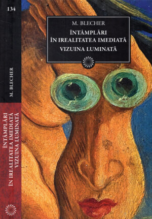 Intamplari din irealitatea imediata. Vizuina luminata (Max Blecher) colectia Jurnalul National nr. 134