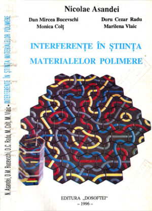 Interferente in stiinta materialelor polimere (Nicolae Asandei, Dan M. Bucevschi, Monica Colt)