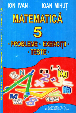 Matematica - probleme, exercitii, teste clasa V (Ion Ivan, Ioan Mihut)