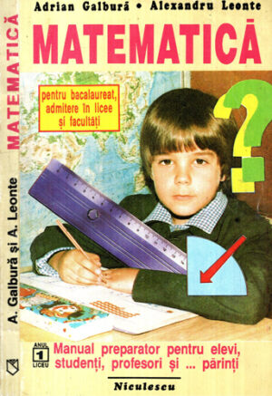 Matematica - pentru bacalaureat, admitere in licee si facultati, anul 1 (Adrian Galbura, Alexandru Leonte)