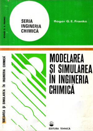 Modelarea si simularea in ingineria chimica (Roger G. E. Franks) - seria Ingineria chimica
