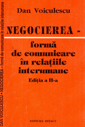 Negocierea - forma de comunicare in relatiile interumane (Dan Voiculescu)