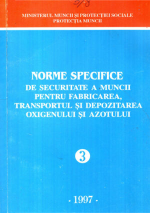 Norme specifice de securitate a muncii pentru fabricarea, transportul si depozitarea oxigenului si azotului nr. 3 / 1997 (Dan Mircea)