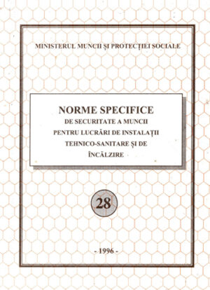 Norme specifice de securitate a muncii pentru lucrari de instalatii tehnico-sanitare si de incalzire nr. 28 / 1996 (Dan Mircea)