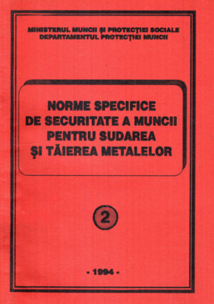 Norme specifice de securitate a muncii pentru sudarea si taierea metalelor nr. 2 / 1994 (Dan Mircea)