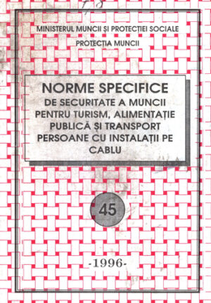 Norme specifice de securitate a muncii pentru turism, alimentatie publica si transport persoane cu instalatii pe cabu nr. 45 / 1996 (Dan Mircea)