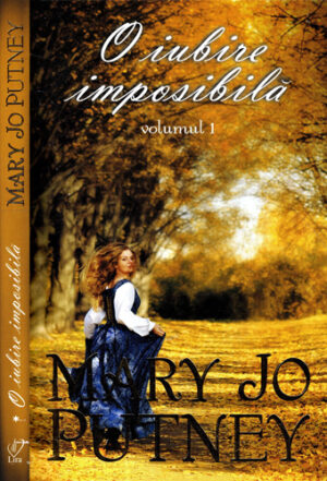 O iubire imposibila vol. I+II (Mary Jo Putney) colectia Lira