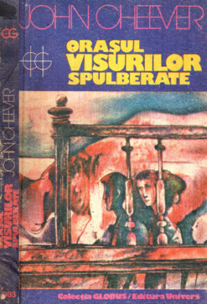 Orasul visurilor spulberate (John Cheever) colectia Globus
